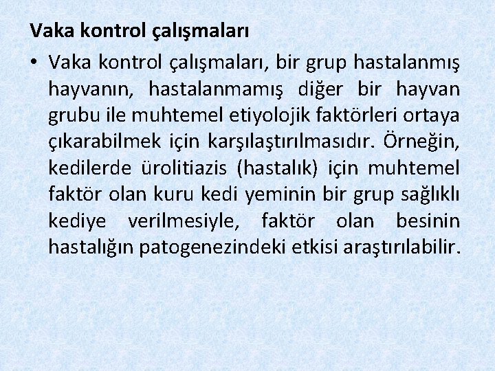 Vaka kontrol çalışmaları • Vaka kontrol çalışmaları, bir grup hastalanmış hayvanın, hastalanmamış diğer bir