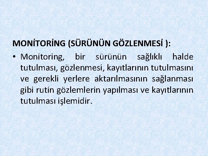 MONİTORİNG (SÜRÜNÜN GÖZLENMESİ ): • Monitoring, bir sürünün sağlıklı halde tutulması, gözlenmesi, kayıtlarının tutulmasını