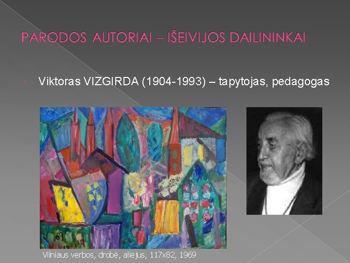  Viktoras VIZGIRDA (1904 -1993) – tapytojas, pedagogas Vilniaus verbos, drobė, aliejus, 117 x