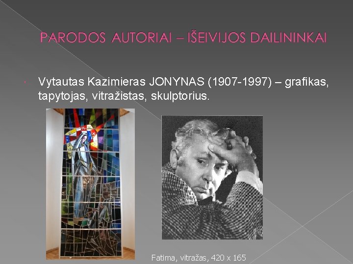  Vytautas Kazimieras JONYNAS (1907 -1997) – grafikas, tapytojas, vitražistas, skulptorius. Fatima, vitražas, 420