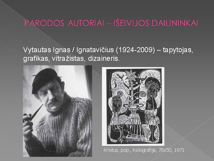  Vytautas Ignas / Ignatavičius (1924 -2009) – tapytojas, grafikas, vitražistas, dizaineris. Kristus, pop.