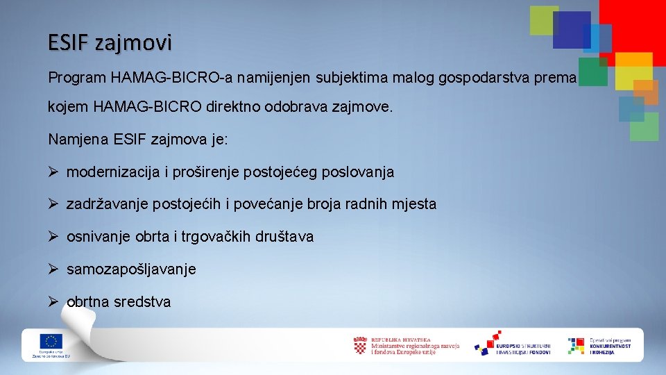 ESIF zajmovi Program HAMAG-BICRO-a namijenjen subjektima malog gospodarstva prema kojem HAMAG-BICRO direktno odobrava zajmove.