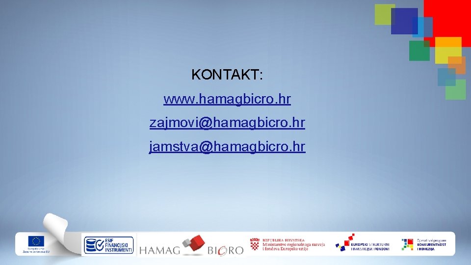 KONTAKT: www. hamagbicro. hr zajmovi@hamagbicro. hr jamstva@hamagbicro. hr 