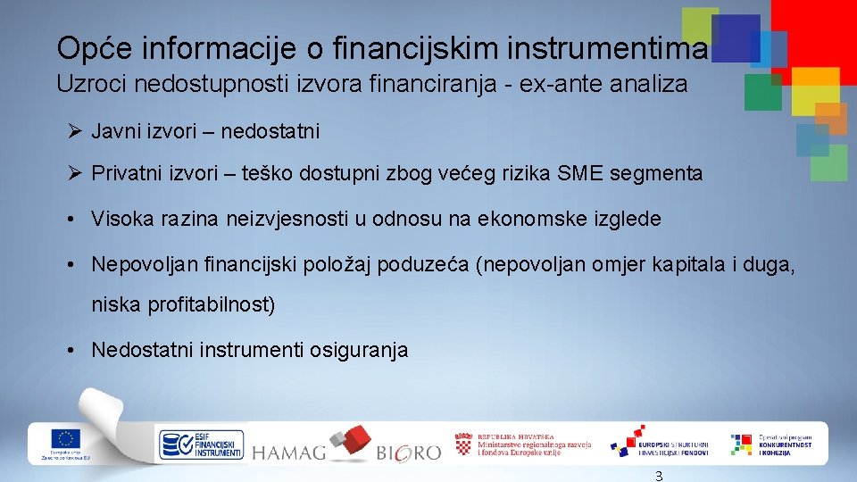 Opće informacije o financijskim instrumentima Uzroci nedostupnosti izvora financiranja - ex-ante analiza Ø Javni