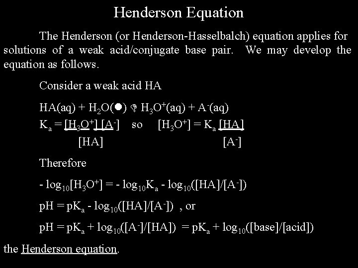 Henderson Equation The Henderson (or Henderson-Hasselbalch) equation applies for solutions of a weak acid/conjugate