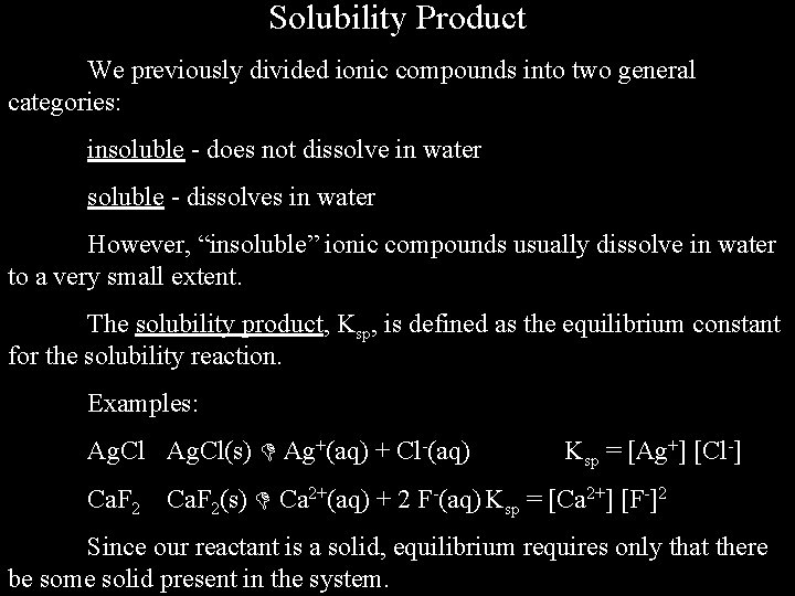 Solubility Product We previously divided ionic compounds into two general categories: insoluble - does