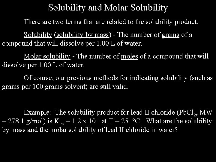 Solubility and Molar Solubility There are two terms that are related to the solubility