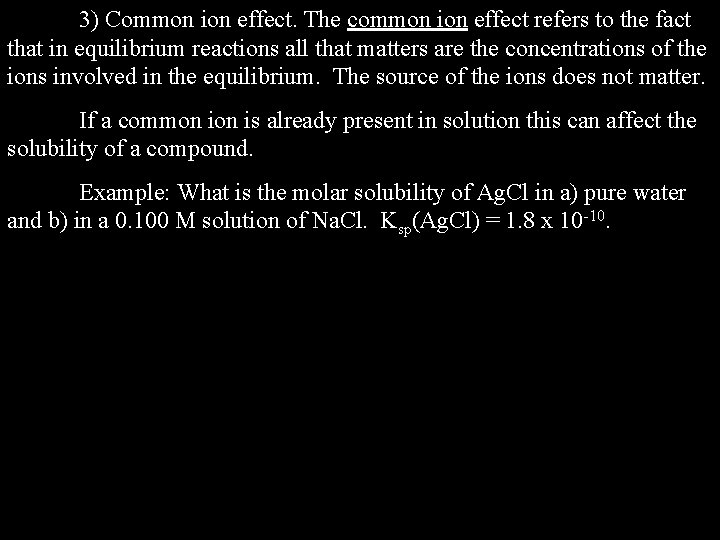 3) Common ion effect. The common ion effect refers to the fact that in