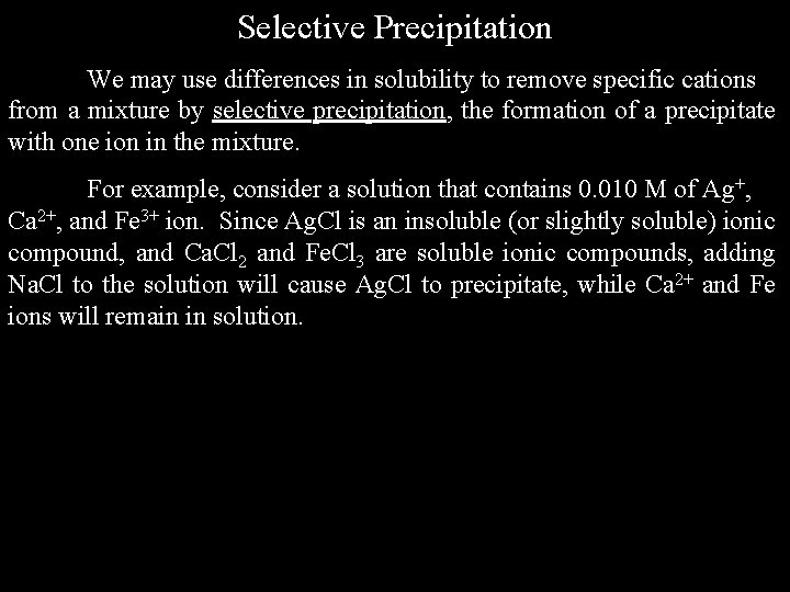 Selective Precipitation We may use differences in solubility to remove specific cations from a