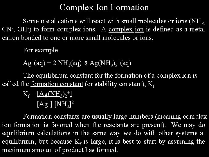 Complex Ion Formation Some metal cations will react with small molecules or ions (NH