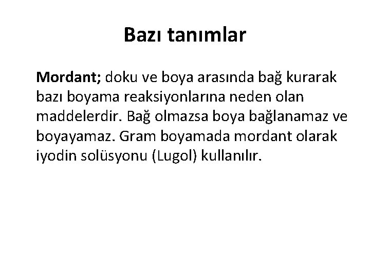 Bazı tanımlar Mordant; doku ve boya arasında bağ kurarak bazı boyama reaksiyonlarına neden olan