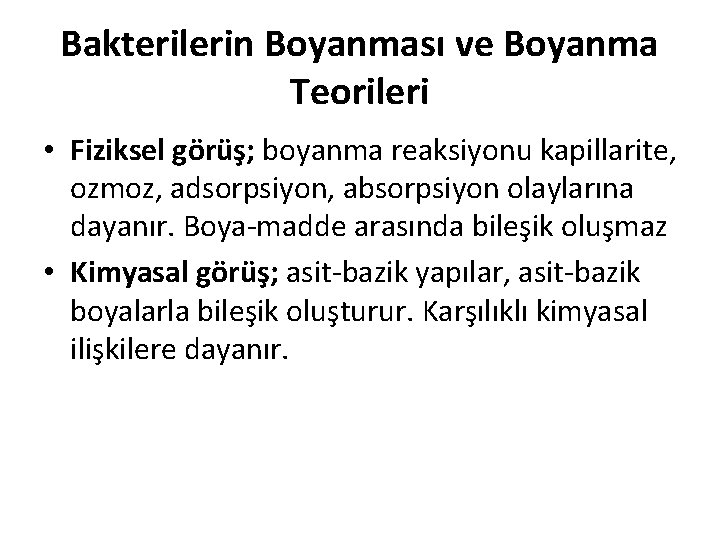 Bakterilerin Boyanması ve Boyanma Teorileri • Fiziksel görüş; boyanma reaksiyonu kapillarite, ozmoz, adsorpsiyon, absorpsiyon