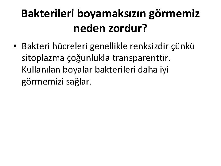 Bakterileri boyamaksızın görmemiz neden zordur? • Bakteri hücreleri genellikle renksizdir çünkü sitoplazma çoğunlukla transparenttir.