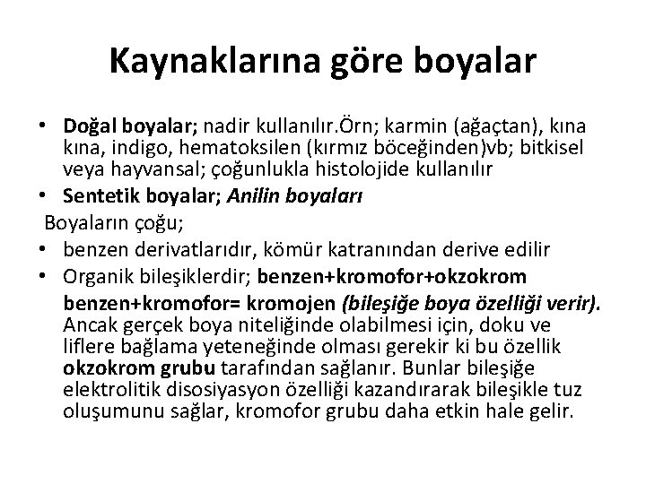 Kaynaklarına göre boyalar • Doğal boyalar; nadir kullanılır. Örn; karmin (ağaçtan), kına, indigo, hematoksilen