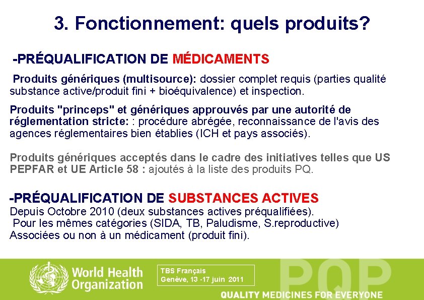 3. Fonctionnement: quels produits? -PRÉQUALIFICATION DE MÉDICAMENTS Produits génériques (multisource): dossier complet requis (parties