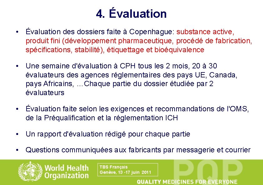 4. Évaluation • Évaluation des dossiers faite à Copenhague: substance active, produit fini (développement