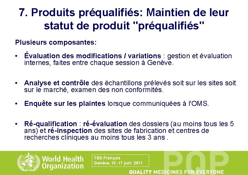 7. Produits préqualifiés: Maintien de leur statut de produit "préqualifiés" Plusieurs composantes: • Évaluation