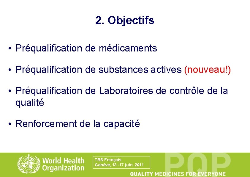 2. Objectifs • Préqualification de médicaments • Préqualification de substances actives (nouveau!) • Préqualification