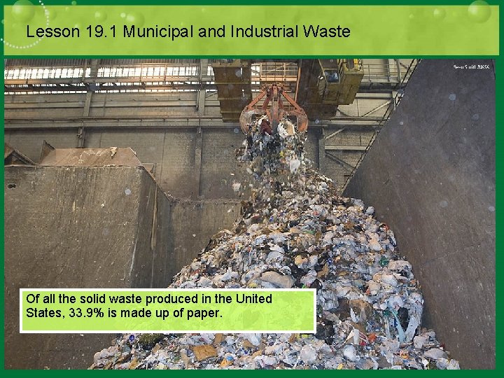 Lesson 19. 1 Municipal and Industrial Waste Of all the solid waste produced in