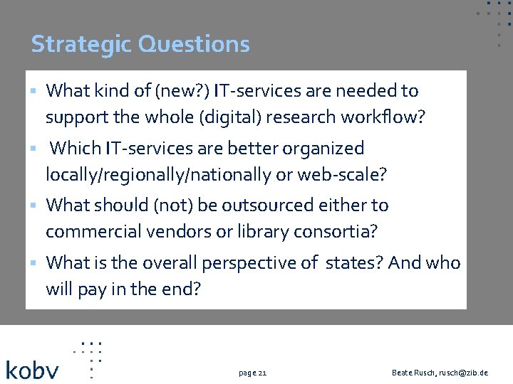 Strategic Questions § What kind of (new? ) IT-services are needed to support the