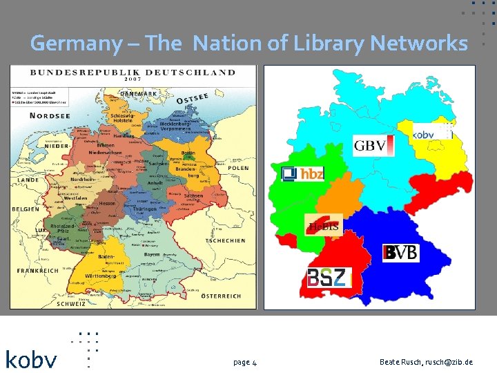 Germany – The Nation of Library Networks page 4 Beate Rusch, rusch@zib. de 
