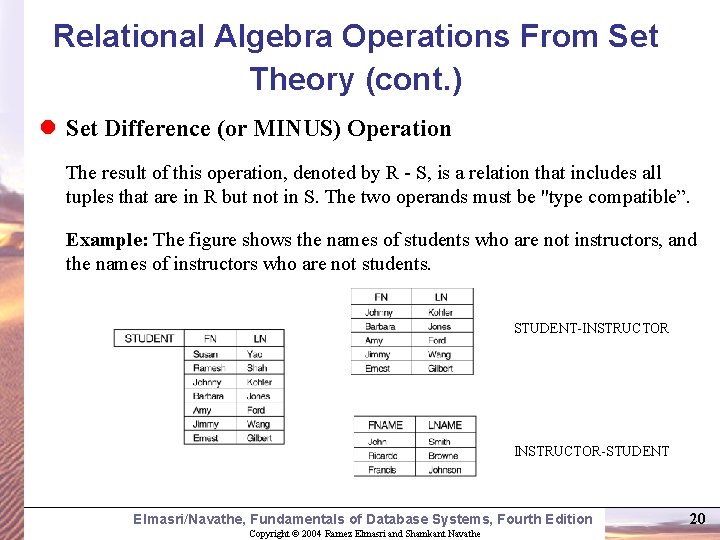 Relational Algebra Operations From Set Theory (cont. ) l Set Difference (or MINUS) Operation