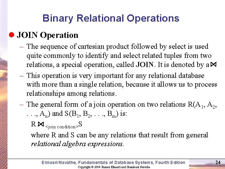 Binary Relational Operations l JOIN Operation – The sequence of cartesian product followed by