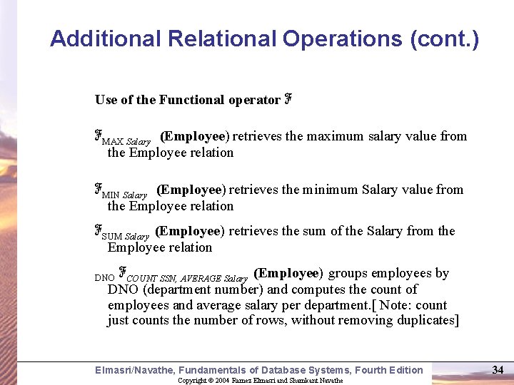 Additional Relational Operations (cont. ) Use of the Functional operator ℱ ℱMAX Salary (Employee)