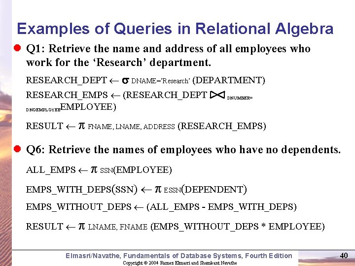 Examples of Queries in Relational Algebra l Q 1: Retrieve the name and address