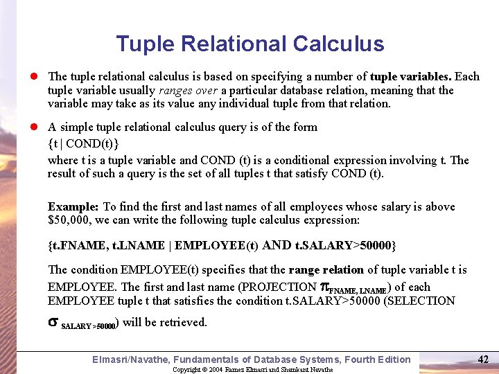 Tuple Relational Calculus l The tuple relational calculus is based on specifying a number