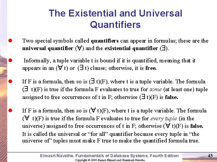 The Existential and Universal Quantifiers l Two special symbols called quantifiers can appear in