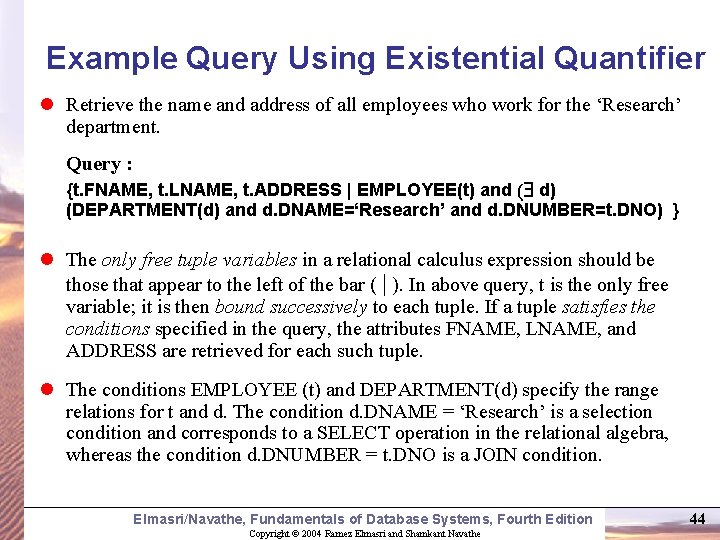 Example Query Using Existential Quantifier l Retrieve the name and address of all employees