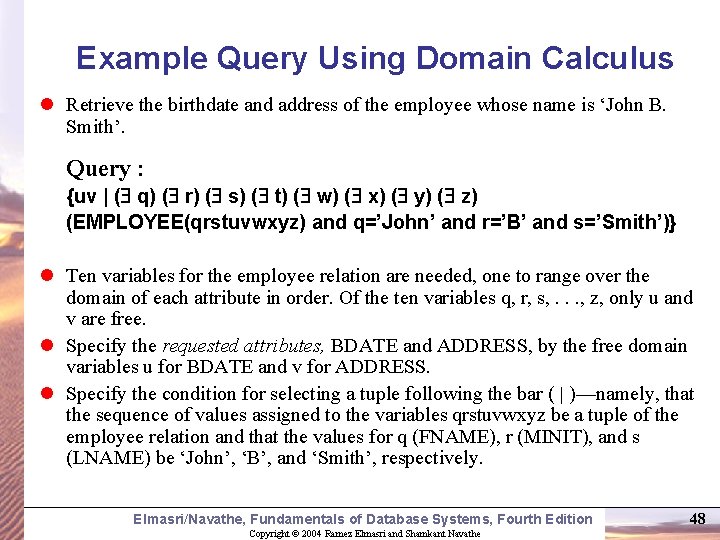 Example Query Using Domain Calculus l Retrieve the birthdate and address of the employee