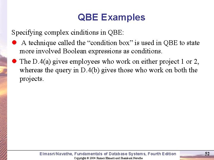 QBE Examples Specifying complex cinditions in QBE: l A technique called the “condition box”