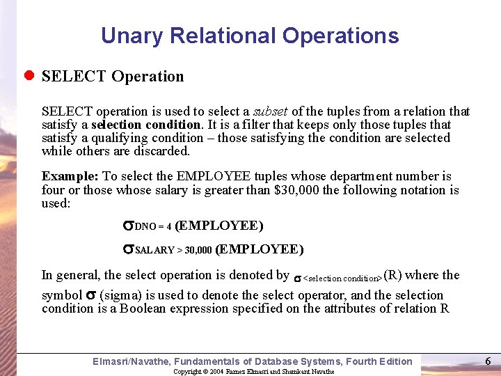Unary Relational Operations l SELECT Operation SELECT operation is used to select a subset