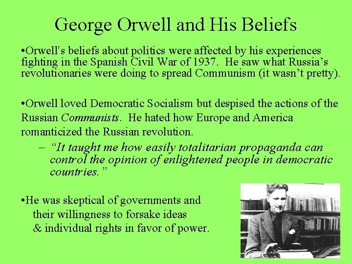 George Orwell and His Beliefs • Orwell’s beliefs about politics were affected by his