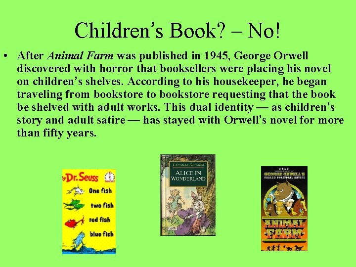 Children’s Book? – No! • After Animal Farm was published in 1945, George Orwell