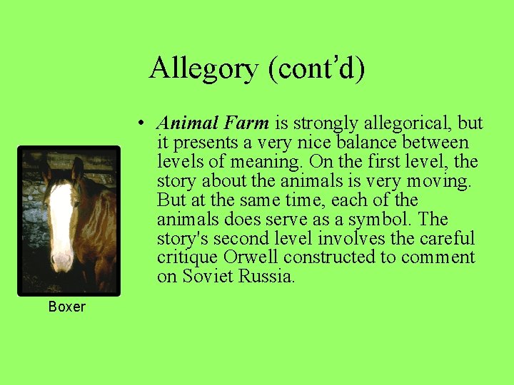 Allegory (cont’d) • Animal Farm is strongly allegorical, but it presents a very nice