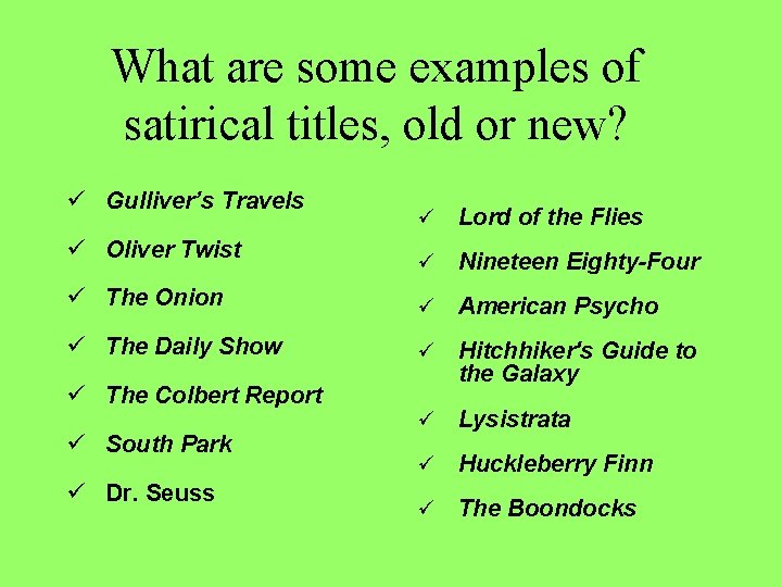 What are some examples of satirical titles, old or new? ü Gulliver’s Travels ü