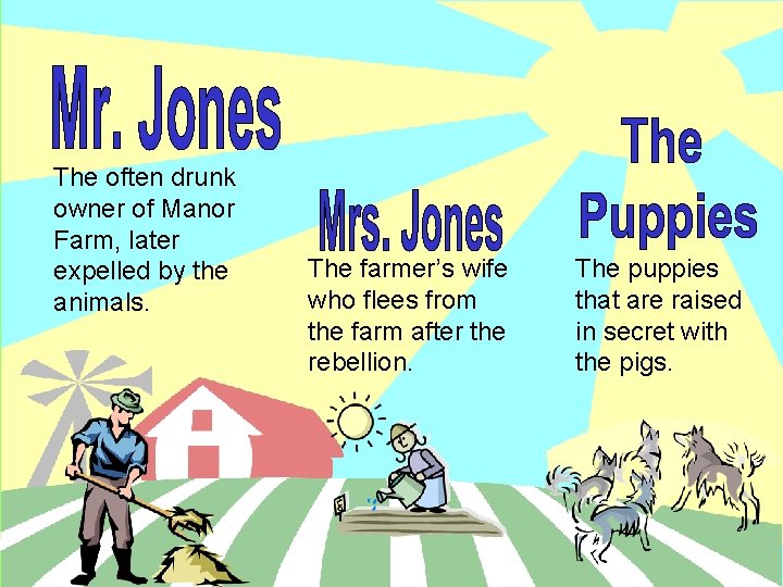 The often drunk owner of Manor Farm, later expelled by the animals. The farmer’s
