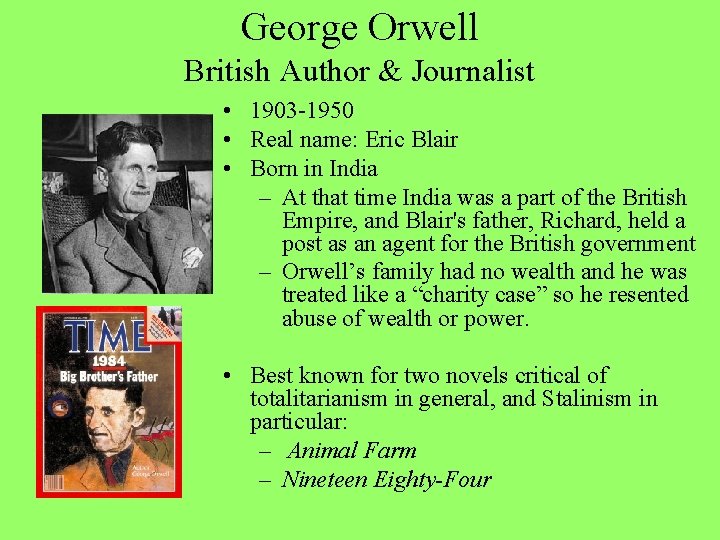George Orwell British Author & Journalist • 1903 -1950 • Real name: Eric Blair