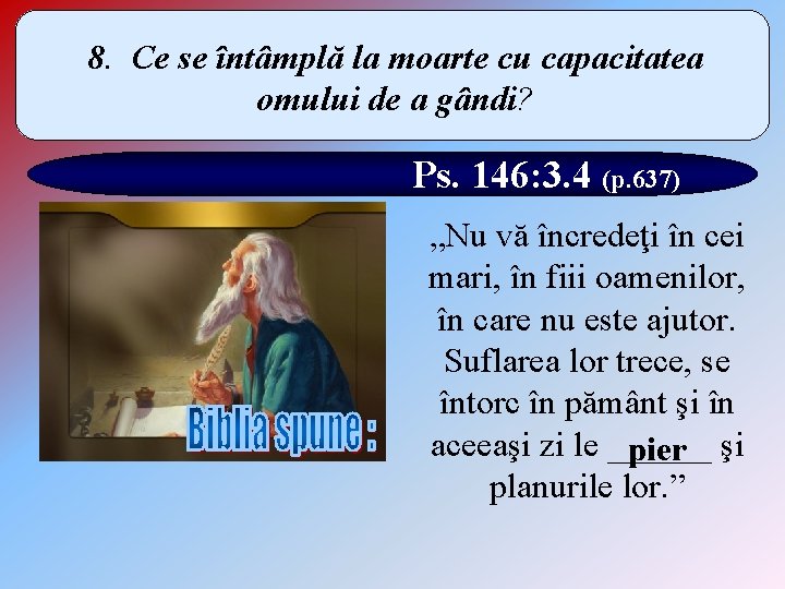 8. Ce se întâmplă la moarte cu capacitatea omului de a gândi? Ps. 146: