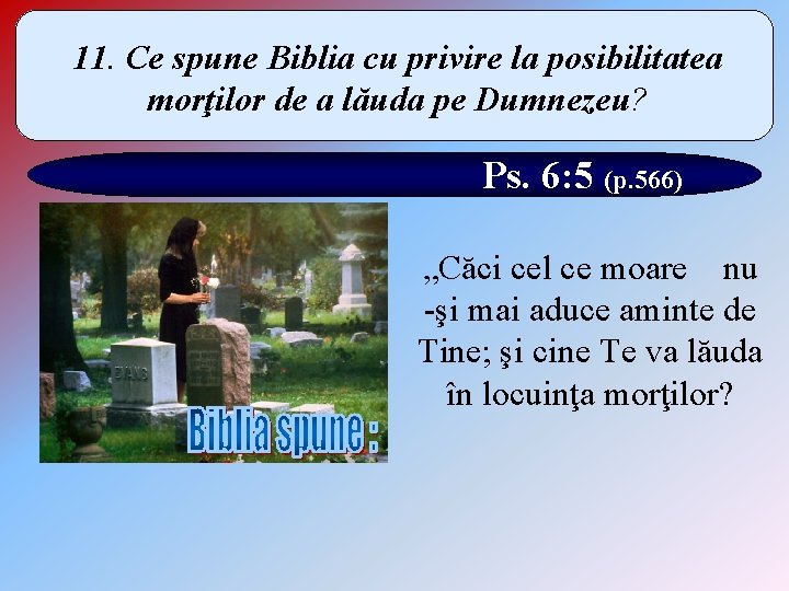 11. Ce spune Biblia cu privire la posibilitatea morţilor de a lăuda pe Dumnezeu?