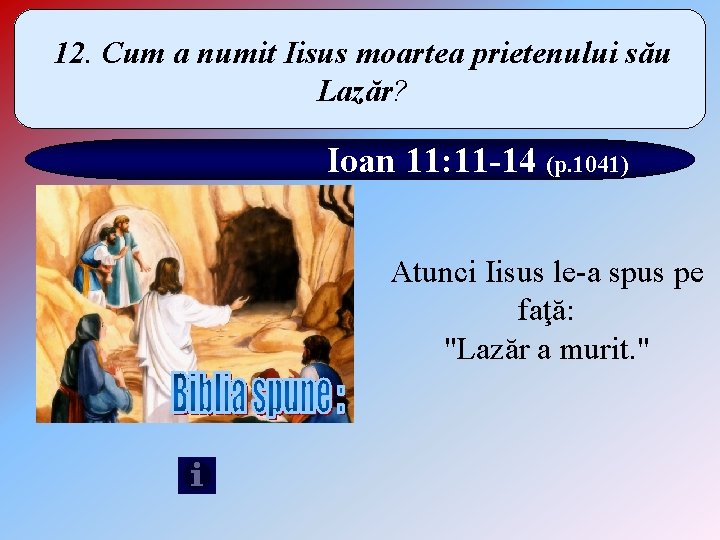 12. Cum a numit Iisus moartea prietenului său Lazăr? Ioan 11: 11 -14 (p.