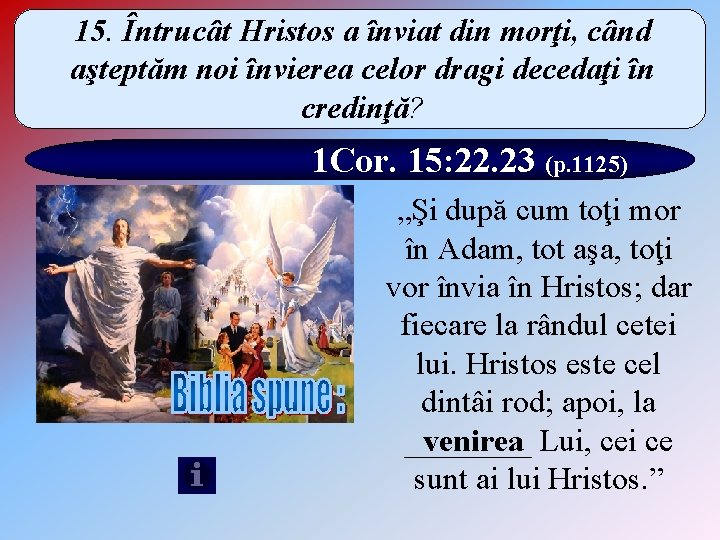 15. Întrucât Hristos a înviat din morţi, când aşteptăm noi învierea celor dragi decedaţi