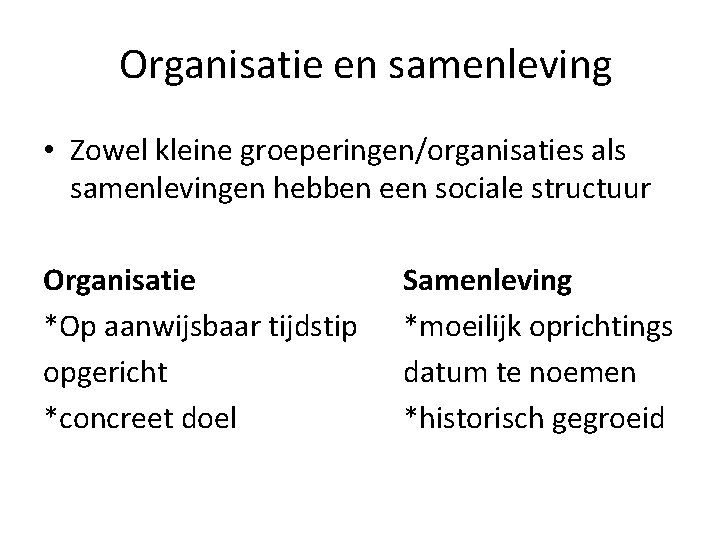 Organisatie en samenleving • Zowel kleine groeperingen/organisaties als samenlevingen hebben een sociale structuur Organisatie