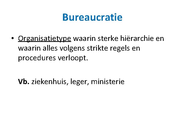 Bureaucratie • Organisatietype waarin sterke hiërarchie en waarin alles volgens strikte regels en procedures