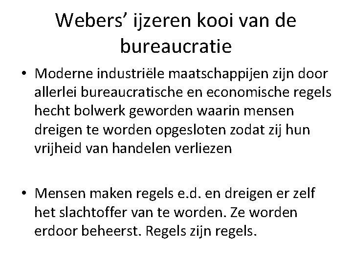 Webers’ ijzeren kooi van de bureaucratie • Moderne industriële maatschappijen zijn door allerlei bureaucratische