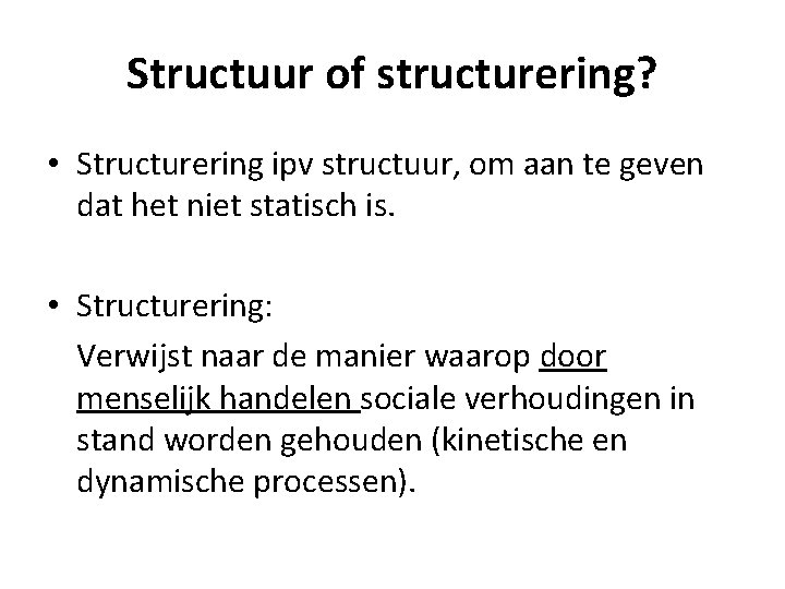 Structuur of structurering? • Structurering ipv structuur, om aan te geven dat het niet