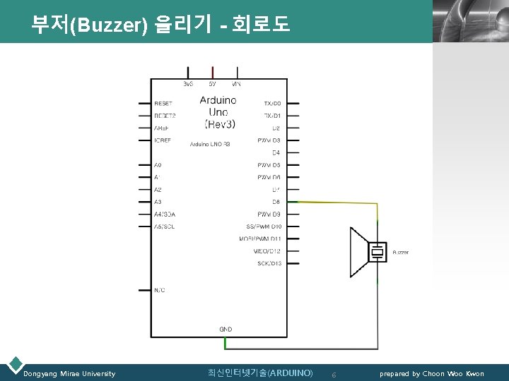 부저(Buzzer) 울리기 - 회로도 Dongyang Mirae University 최신인터넷기술(ARDUINO) LOGO 6 prepared by Choon Woo